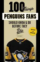 100 cosas que los aficionados a los pingüinos deberían saber y hacer antes de morir - 100 Things Penguins Fans Should Know & Do Before They Die