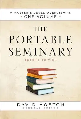 El seminario portátil: Una visión general a nivel de máster en un solo volumen - The Portable Seminary: A Master's Level Overview in One Volume