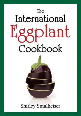 El libro de cocina internacional de la berenjena - The International Eggplant Cookbook