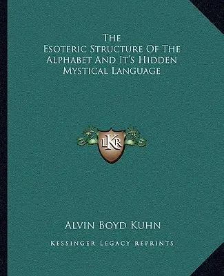 La estructura esotérica del alfabeto y su lenguaje místico oculto - The Esoteric Structure Of The Alphabet And It's Hidden Mystical Language