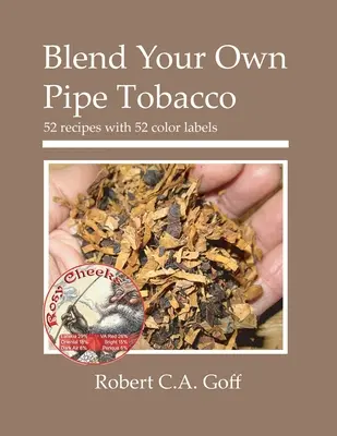 Mezcle su propio tabaco para pipa: 52 recetas con 52 etiquetas de colores - Blend Your Own Pipe Tobacco: 52 recipes with 52 color labels