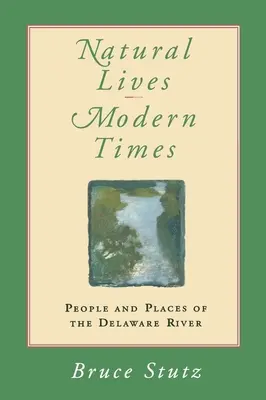 Vidas naturales, tiempos modernos: Gente y lugares del río Delaware - Natural Lives, Modern Times: People and Places of the Delaware River