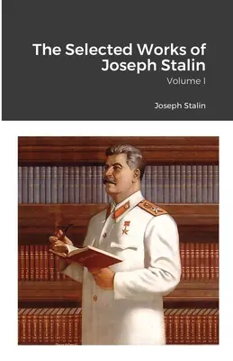 Obras selectas de José Stalin: Volumen I - The Selected Works of Joseph Stalin: Volume I