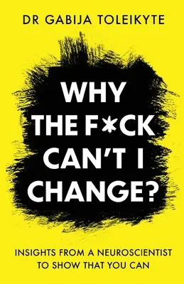 ¿Por qué coño no puedo cambiar? Las ideas de un neurocientífico para demostrar que se puede cambiar - Why the F*ck Can't I Change?: Insights from a neuroscientist to show that you can