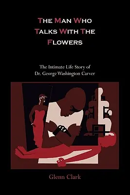 El hombre que habla con las flores - La vida íntima del Dr. George Washington Carver - The Man Who Talks with the Flowers-The Intimate Life Story of Dr. George Washington Carver