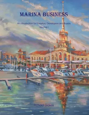 Marina Business - Introducción para inversores, promotores y compradores - Volumen 1 - Marina Business - An introduction for Investors, Developers and Buyers - Volume 1
