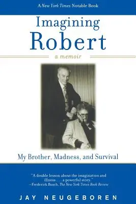 Imagining Robert: My Brother, Madness, and Survival: A Memoir (Imaginando a Robert: mi hermano, la locura y la supervivencia: memorias) - Imagining Robert: My Brother, Madness, and Survival: A Memoir