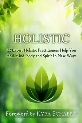 Holístico: 22 expertos en medicina holística le ayudarán a sanar mente, cuerpo y espíritu de nuevas formas. - Holistic: 22 Expert Holistic Practitioners Help You Heal Mind, Body And Spirit In New Ways