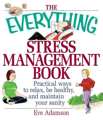The Everything Stress Management Book: Maneras prácticas de relajarse, estar sano y mantener la cordura - The Everything Stress Management Book: Practical Ways to Relax, Be Healthy, and Maintain Your Sanity