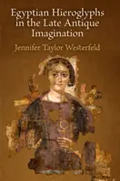 Los jeroglíficos egipcios en la imaginación de la Antigüedad tardía - Egyptian Hieroglyphs in the Late Antique Imagination