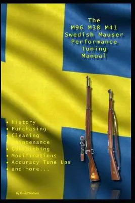 Manual de puesta a punto del M96 M38 M41 Swedish Mauser: Consejos de armero para modificar sus rifles Mauser suecos - The M96 M38 M41 Swedish Mauser Performance Tuning Manual: Gunsmithing tips for modifying your Swedish Mauser rifles