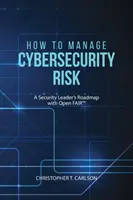 Cómo gestionar los riesgos de ciberseguridad: la hoja de ruta de un responsable de seguridad con Open FAIR - How to Manage Cybersecurity Risk: A Security Leader's Roadmap with Open FAIR