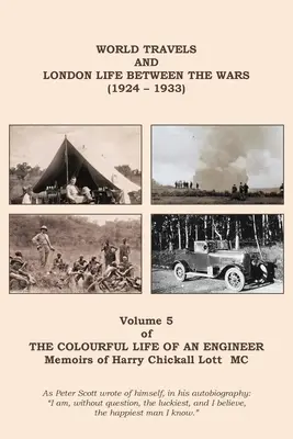 La colorida vida de un ingeniero: Volumen 5 - Viajes por el mundo y vida en Londres en el periodo de entreguerras (1924 - 1933) - The Colourful Life of an Engineer: Volume 5 - World Travels & London Life Between the Wars (1924 - 1933)
