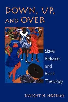 Abajo, arriba y arriba: Religión esclavista y teología negra - Down, Up, and Over: Slave Religion and Black Theology