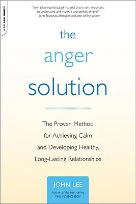 The Anger Solution: El método probado para lograr la calma y desarrollar relaciones sanas y duraderas - The Anger Solution: The Proven Method for Achieving Calm and Developing Healthy, Long-Lasting Relationships