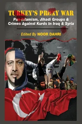 La guerra por poderes de Turquía: panislamismo, grupos yihadistas y crímenes contra los kurdos en Irak y Siria - Turkey's Proxy War: Pan-Islamism, Jihadi Groups and Crimes against Kurds in Iraq & Syria