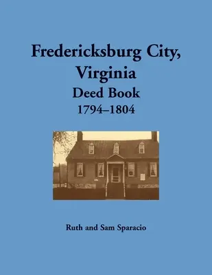 Libro de Escrituras de la Ciudad de Fredericksburg, Virginia, 1794-1804 - Fredericksburg City, Virginia Deed Book, 1794-1804