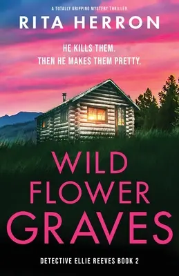 Tumbas de flores silvestres: Un thriller de misterio totalmente apasionante - Wildflower Graves: A totally gripping mystery thriller