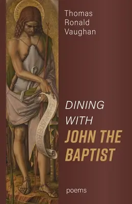 Cenando con Juan el Bautista: Poemas - Dining With John the Baptist: Poems