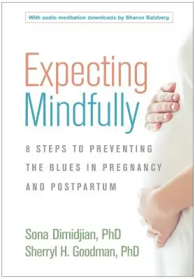 Expecting Mindfully: Alimente su bienestar emocional y prevenga la depresión durante el embarazo y el posparto - Expecting Mindfully: Nourish Your Emotional Well-Being and Prevent Depression During Pregnancy and Postpartum