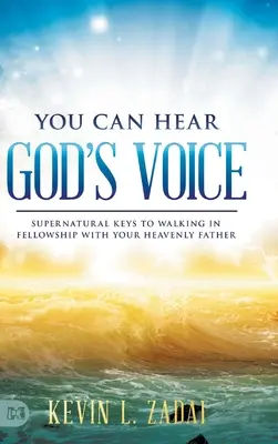 Puedes Escuchar la Voz de Dios: Claves Sobrenaturales para Caminar en Comunión con tu Padre Celestial - You Can Hear God's Voice: Supernatural Keys to Walking in Fellowship with Your Heavenly Father