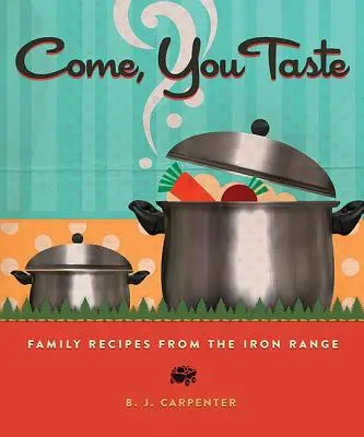 Come, You Taste: Recetas familiares de Iron Range - Come, You Taste: Family Recipes from the Iron Range