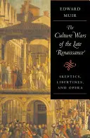 Guerras culturales del Renacimiento tardío: Escépticos, libertinos y ópera - Culture Wars of the Late Renaissance: Skeptics, Libertines, and Opera