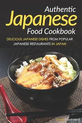 Auténtico libro de cocina japonesa: Deliciosos platos japoneses de los restaurantes japoneses más populares de Japón - Authentic Japanese Food Cookbook: Delicious Japanese Dishes from Popular Japanese Restaurants in Japan