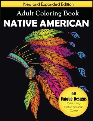 Libro para colorear de los nativos americanos: Nueva edición ampliada, 60 diseños únicos que celebran la cultura nativa americana - Native American Adult Coloring Book: New and Expanded Edition, 60 Unique Designs Celebrating Native American Culture