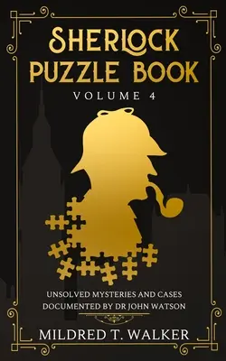 Sherlock Puzzle Book (Volumen 4): Misterios sin resolver y casos documentados por el Dr. John Watson - Sherlock Puzzle Book (Volume 4): Unsolved Mysteries And Cases Documented By Dr John Watson