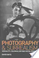 Fotografía y Surrealismo: Sexualidad, colonialismo y disidencia social - Photography and Surrealism: Sexuality, Colonialism and Social Dissent