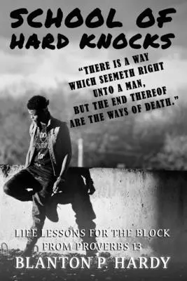 Escuela de golpes duros Lecciones de vida para el bloque de Proverbios 13 - School Of Hard Knocks Life Lessons For The Block From Proverbs 13