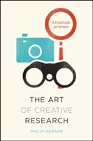 El arte de la investigación creativa: Guía de campo para escritores - The Art of Creative Research: A Field Guide for Writers