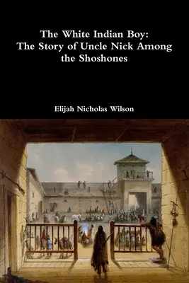 El niño indio blanco: la historia del tío Nick entre los shoshones - The White Indian Boy: The Story of Uncle Nick Among the Shoshones