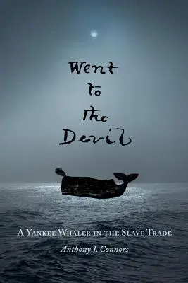 Went to the Devil: Un ballenero yanqui en la trata de esclavos - Went to the Devil: A Yankee Whaler in the Slave Trade