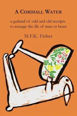 A Cordiall Water: Una guirnalda de recetas extrañas y antiguas para aliviar los males del hombre o de la bestia - A Cordiall Water: A Garland of Odd & Old Receipts to Assuage the Ills of Man or Beast