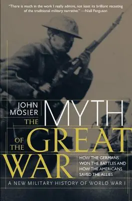 El mito de la Gran Guerra: Una nueva historia militar de la Primera Guerra Mundial - The Myth of the Great War: A New Military History of World War I