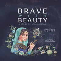 Valientes con belleza: Una historia de Afganistán - Brave with Beauty: A Story of Afghanistan