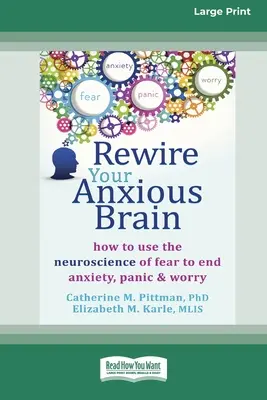 Reprograma tu cerebro ansioso: Cómo utilizar la neurociencia del miedo para acabar con la ansiedad, el pánico y la preocupación (16pt Large Print Edition) - Rewire Your Anxious Brain: How to Use the Neuroscience of Fear to End Anxiety, Panic and Worry (16pt Large Print Edition)