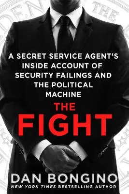 La lucha: El relato desde dentro de un agente del Servicio Secreto sobre los fallos de seguridad y la maquinaria política - The Fight: A Secret Service Agent's Inside Account of Security Failings and the Political Machine