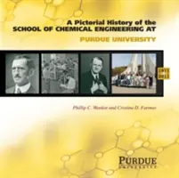 Historia ilustrada de la Ingeniería Química en la Universidad de Purdue, 1911 - 2011 - Pictorial History of Chemical Engineering at Purdue University, 1911 - 2011