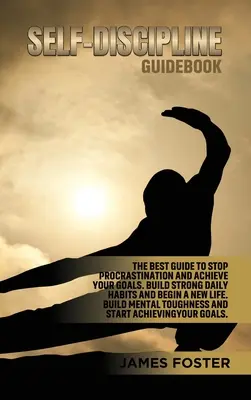 Guía de la autodisciplina: La mejor Guía para Dejar de Procrastinar y Alcanzar tus Metas. Construya Fuertes Hábitos Diarios y Comience una Nueva Vida. Construya M - Self-Discipline Guidebook: The best Guide to Stop Procrastination and Achieve Your Goals. Build strong Daily Habits and begin a new life. Build M