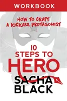 10 Steps To Hero: How To Craft A Kickass Protagonist Libro de ejercicios - 10 Steps To Hero: How To Craft A Kickass Protagonist Workbook