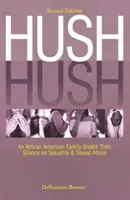 Hush Hush: Una familia afroamericana rompe su silencio sobre la sexualidad y los abusos sexuales - Segunda edición - Hush Hush: An African American Family Breaks Their Silence on Sexuality & Sexual Abuse - Second Edition