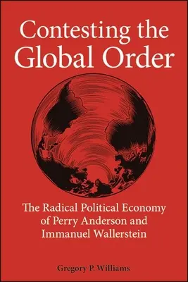 Impugnación del orden mundial: La economía política radical de Perry Anderson e Immanuel Wallerstein - Contesting the Global Order: The Radical Political Economy of Perry Anderson and Immanuel Wallerstein