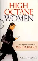 High Octane Women: How Superachievers Can Avoid Burnout (Mujeres de alto octanaje: Cómo las superaltas pueden evitar el agotamiento) - High Octane Women: How Superachievers Can Avoid Burnout