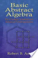 Álgebra Abstracta Básica: Para estudiantes de posgrado y estudiantes universitarios avanzados - Basic Abstract Algebra: For Graduate Students and Advanced Undergraduates