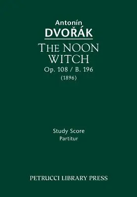 La Bruja del Mediodía, Op.108 / B.196: Partitura de estudio - The Noon Witch, Op.108 / B.196: Study Score