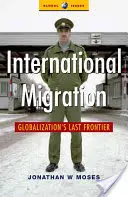Migración internacional: La última frontera de la globalización - International Migration: Globalization's Last Frontier