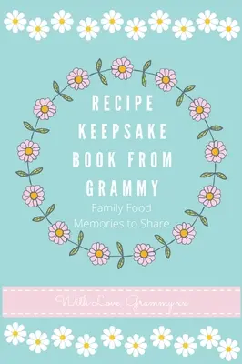 Recetario de la abuela: Recetas familiares para compartir - Recipe Keepsake Book From Grammy: Family Food Recipes to Share